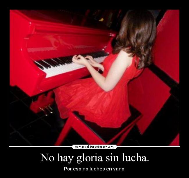 No hay gloria sin lucha. -