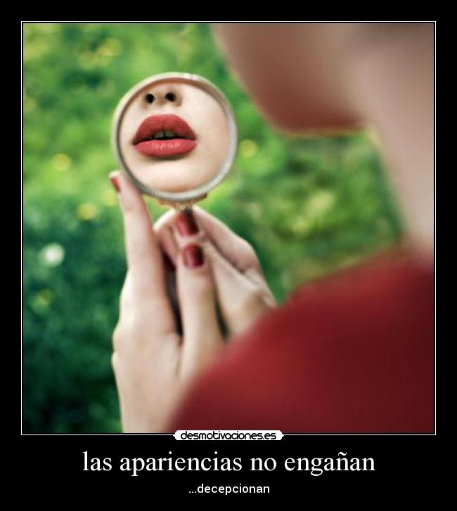 las apariencias no engañan -