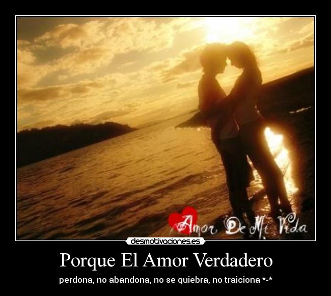 Porque El Amor Verdadero - perdona, no abandona, no se quiebra, no traiciona *-*