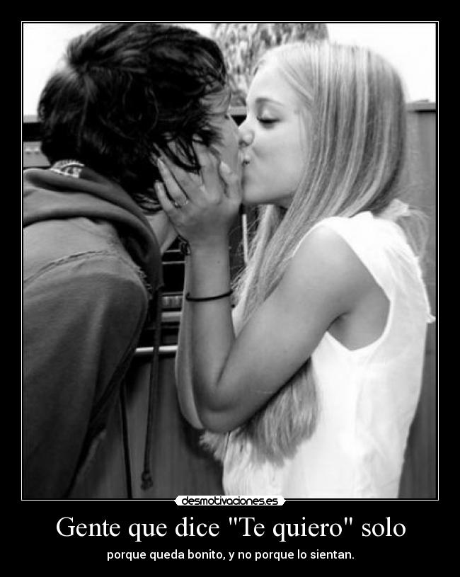 Gente que dice Te quiero solo -