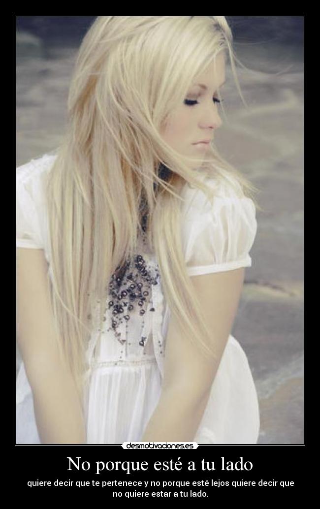 No porque esté a tu lado -