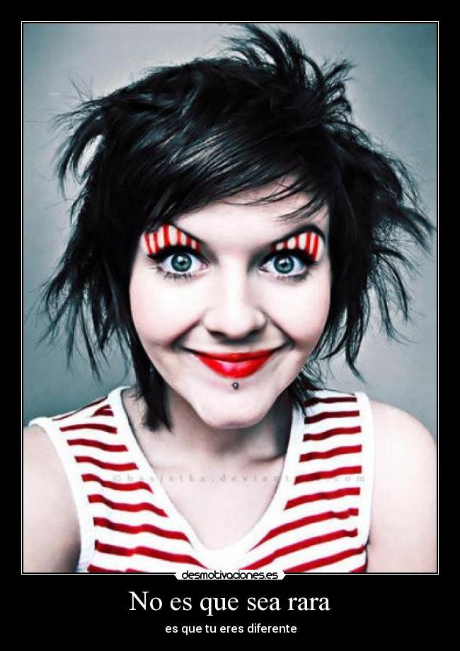 No es que sea rara - es que tu eres diferente