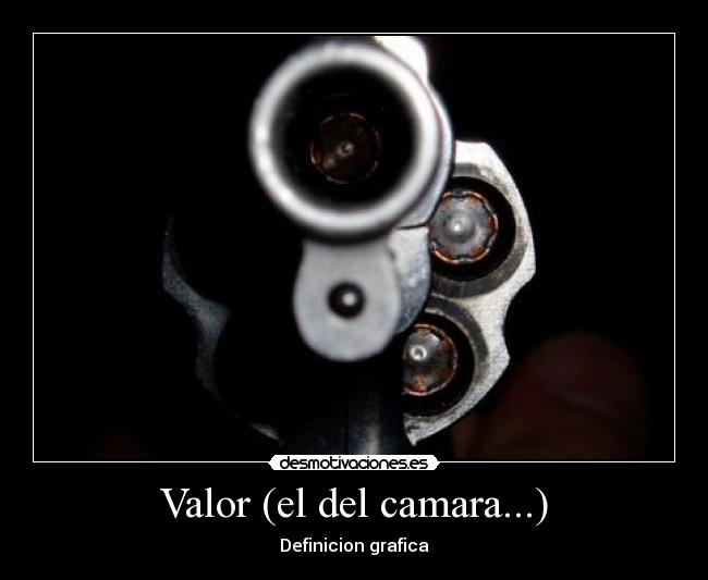 Valor (el del camara...) - Definicion grafica