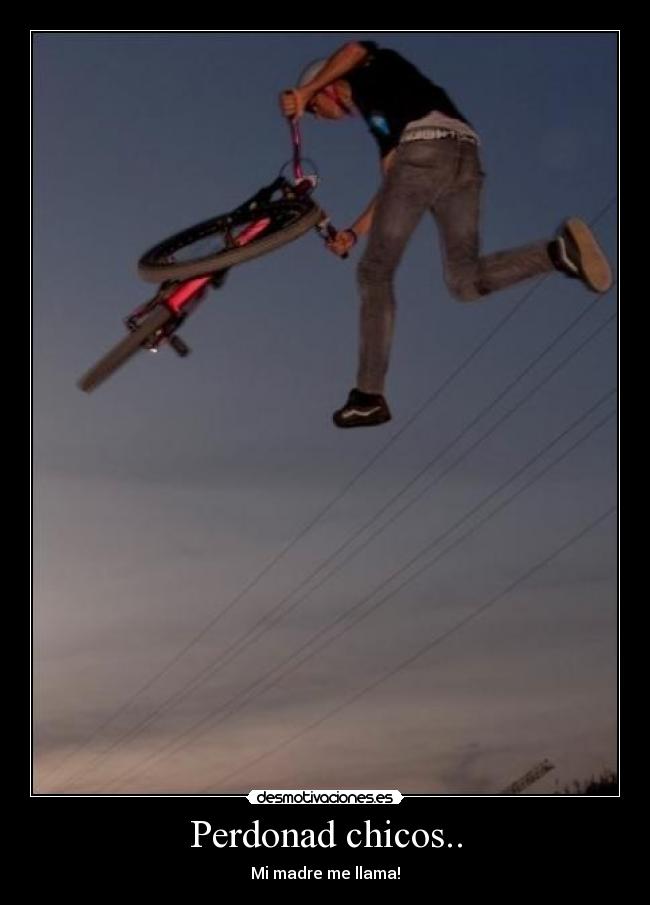 Perdonad chicos.. - Mi madre me llama!