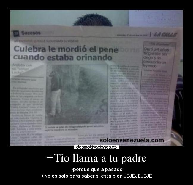 +Tio llama a tu padre - -porque que a pasado
+No es solo para saber si esta bien JEJEJEJEJE