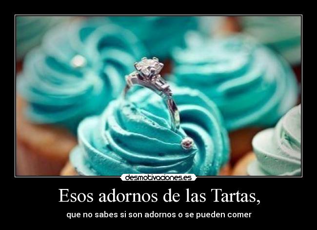 Esos adornos de las Tartas, - que no sabes si son adornos o se pueden comer