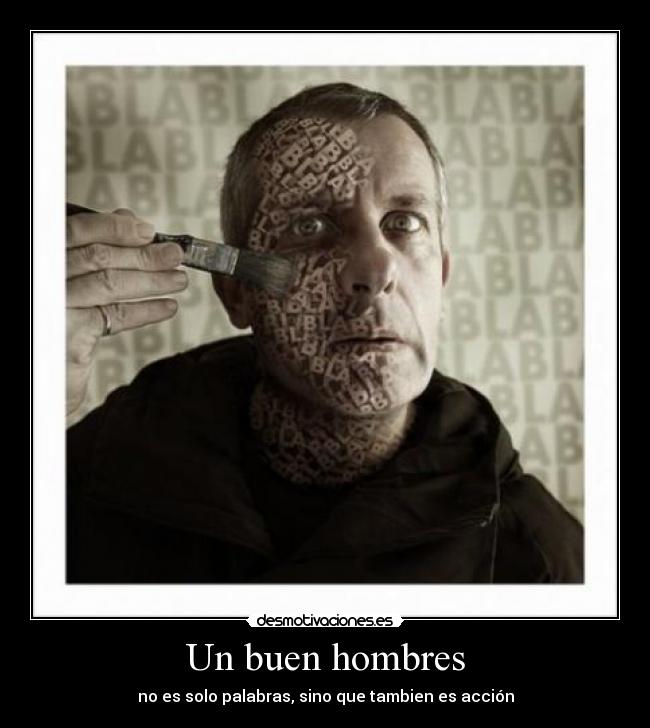Un buen hombres - no es solo palabras, sino que tambien es acción