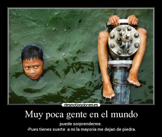 Muy poca gente en el mundo - 