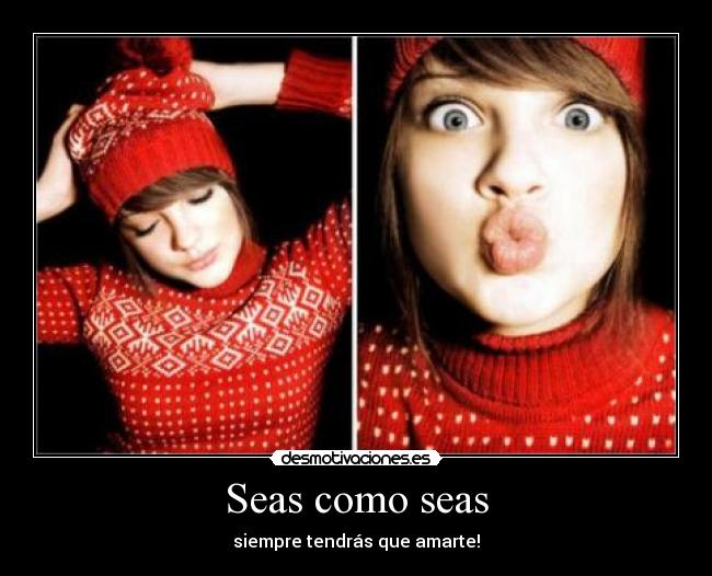 Seas como seas -