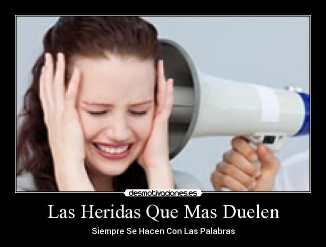 Las Heridas Que Mas Duelen - Siempre Se Hacen Con Las Palabras