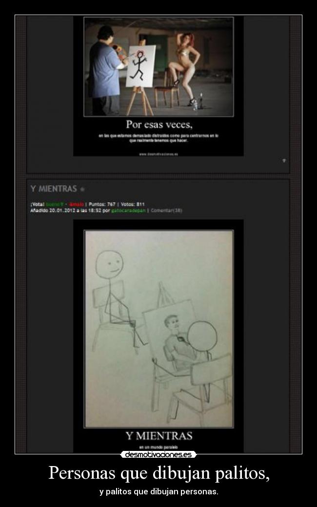 Personas que dibujan palitos, - y palitos que dibujan personas.
