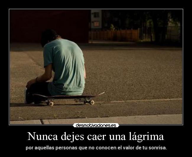 Nunca dejes caer una lágrima -