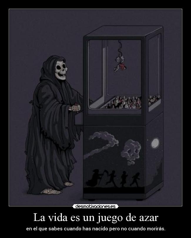 La vida es un juego de azar -