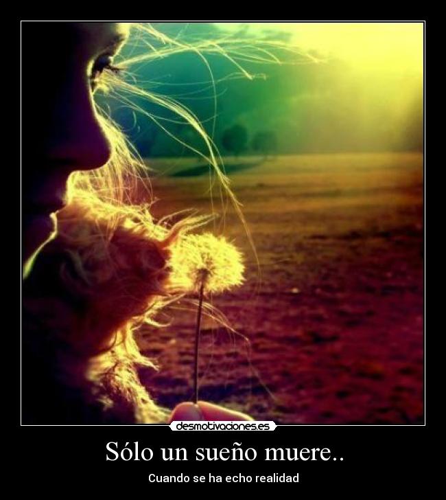 Sólo un sueño muere.. - Cuando se ha echo realidad♥