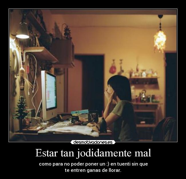 Estar tan jodidamente mal - 