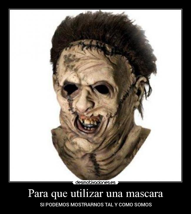 Para que utilizar una mascara - SI PODEMOS MOSTRARNOS TAL Y COMO SOMOS