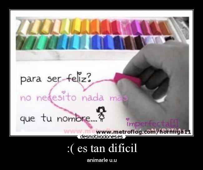 :( es tan dificil -