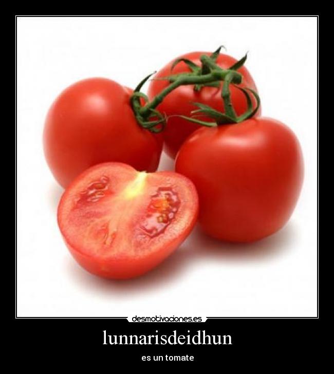 lunnarisdeidhun - es un tomate