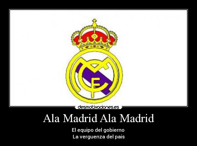 Ala Madrid Ala Madrid - El equipo del gobierno 
La verguenza del pais