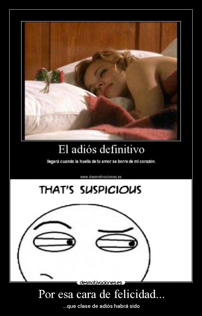 Por esa cara de felicidad... - ...que clase de adiós habrá sido