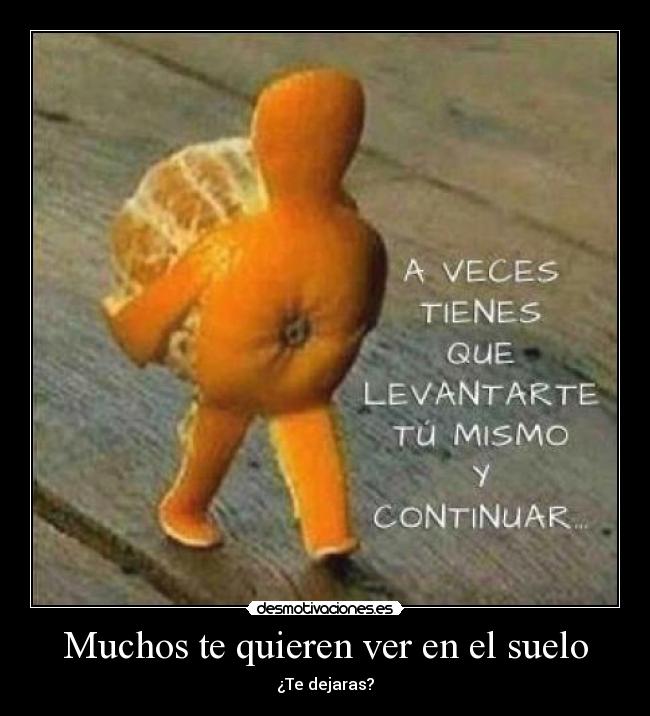 Muchos te quieren ver en el suelo - 