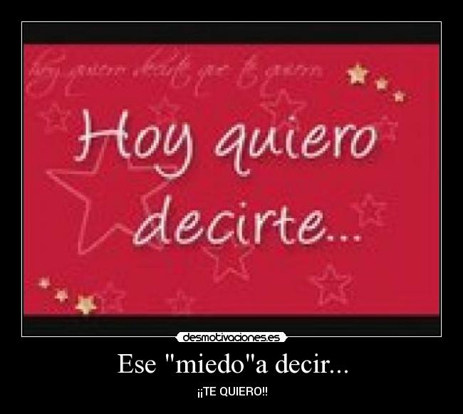 Ese miedoa decir... - ¡¡TE QUIERO!!