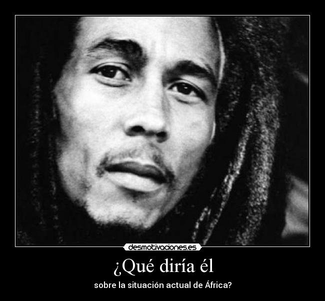 ¿Qué diría él - sobre la situación actual de África?