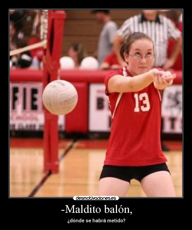-Maldito balón, -