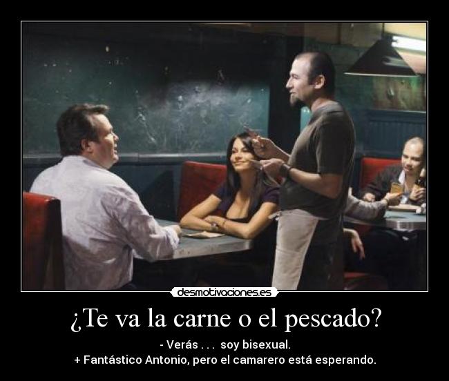 ¿Te va la carne o el pescado? -