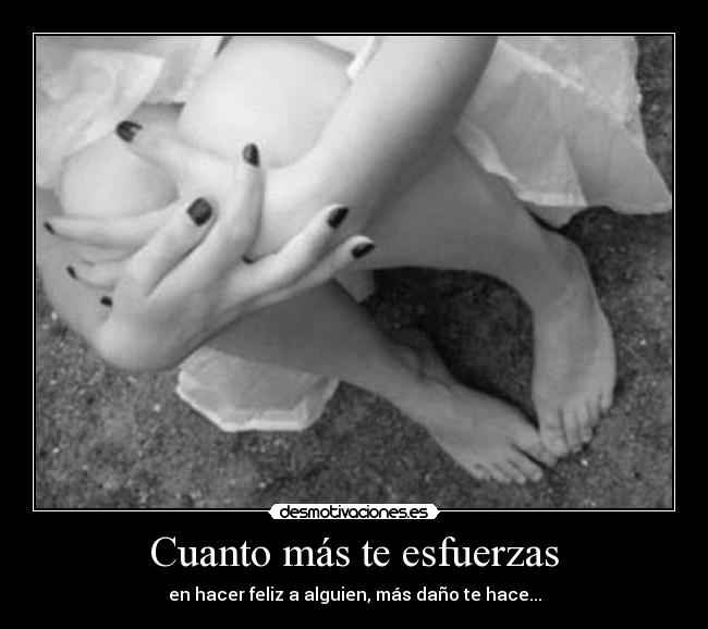 Cuanto más te esfuerzas -