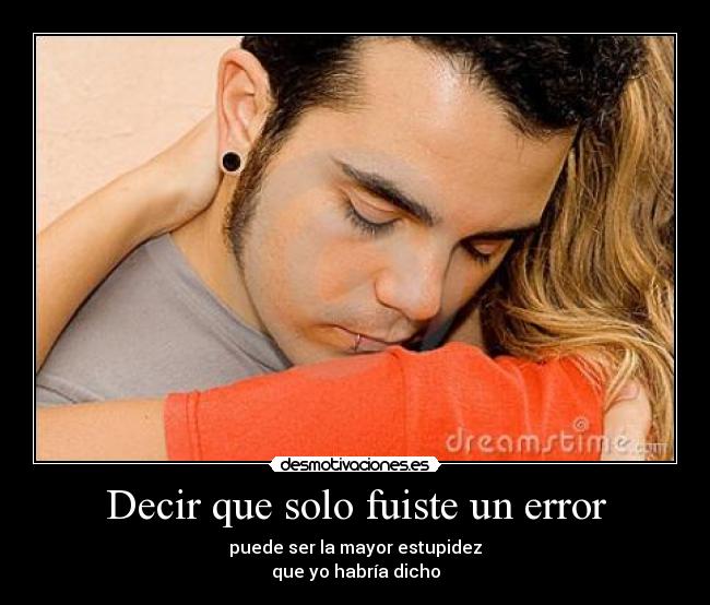 Decir que solo fuiste un error -