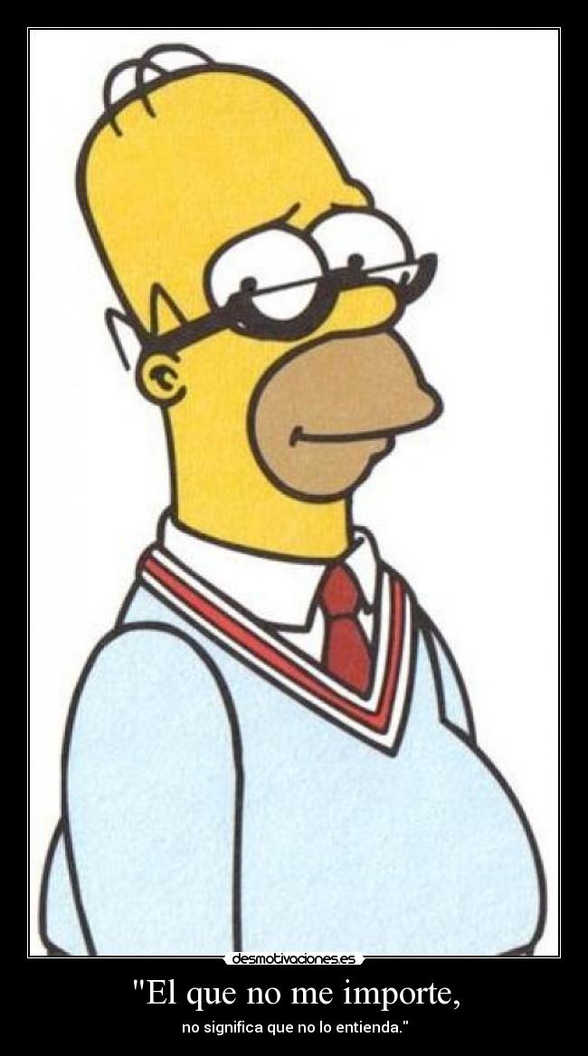 El que no me importe, -