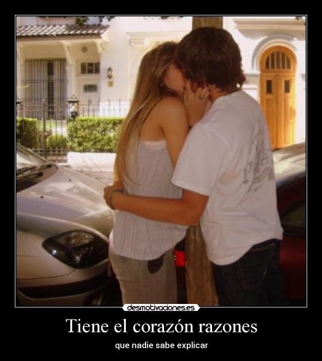Tiene el corazón razones - que nadie sabe explicar