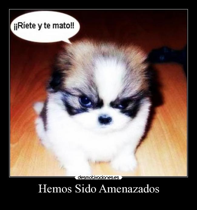 Hemos Sido Amenazados -