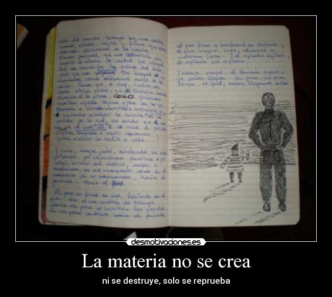 La materia no se crea - ni se destruye, solo se reprueba