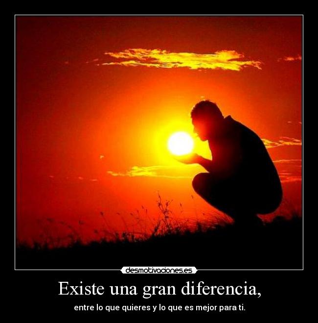 Existe una gran diferencia, - entre lo que quieres y lo que es mejor para ti.