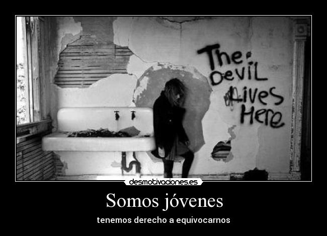 Somos jóvenes - tenemos derecho a equivocarnos