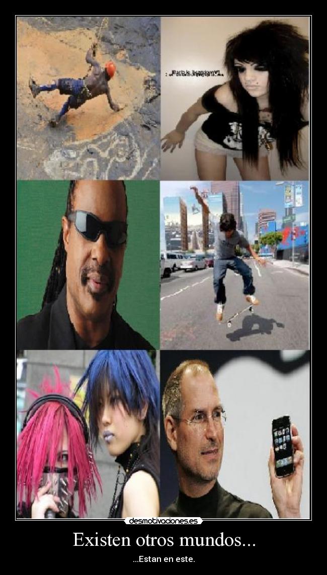Existen otros mundos... - ...Estan en este.