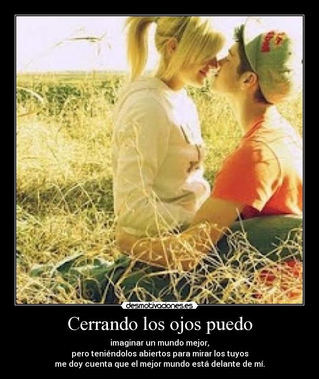 Cerrando los ojos puedo -