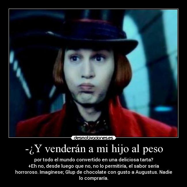 -¿Y venderán a mi hijo al peso - 