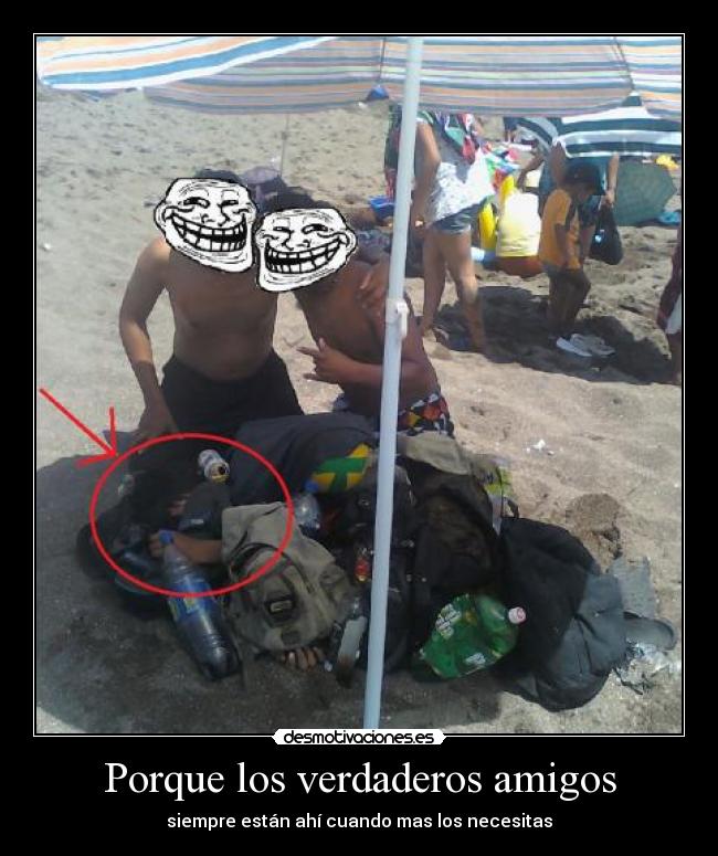 Porque los verdaderos amigos - siempre están ahí cuando mas los necesitas