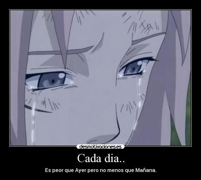 Cada dia.. - Es peor que Ayer pero no menos que Mañana.