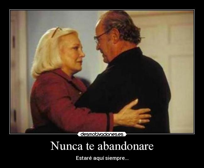 Nunca te abandonare - Estaré aquí siempre...