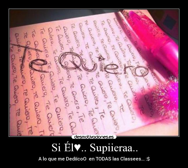 Si Él♥.. Supiieraa.. -