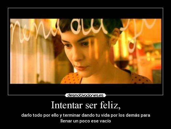 Intentar ser feliz, - 