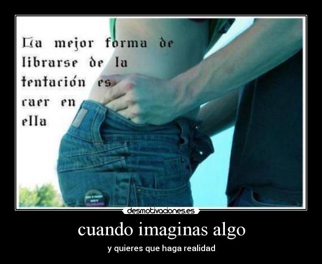 cuando imaginas algo -