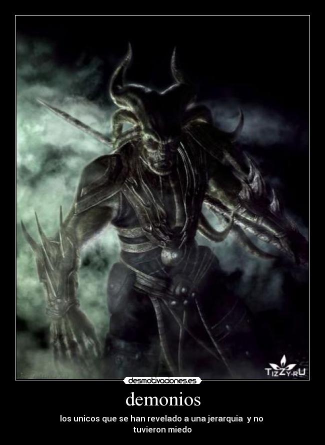 demonios - los unicos que se han revelado a una jerarquia y no
tuvieron miedo
