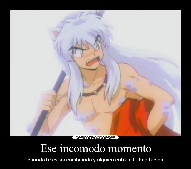 Ese incomodo momento - cuando te estas cambiando y alguien entra a tu habitacion.