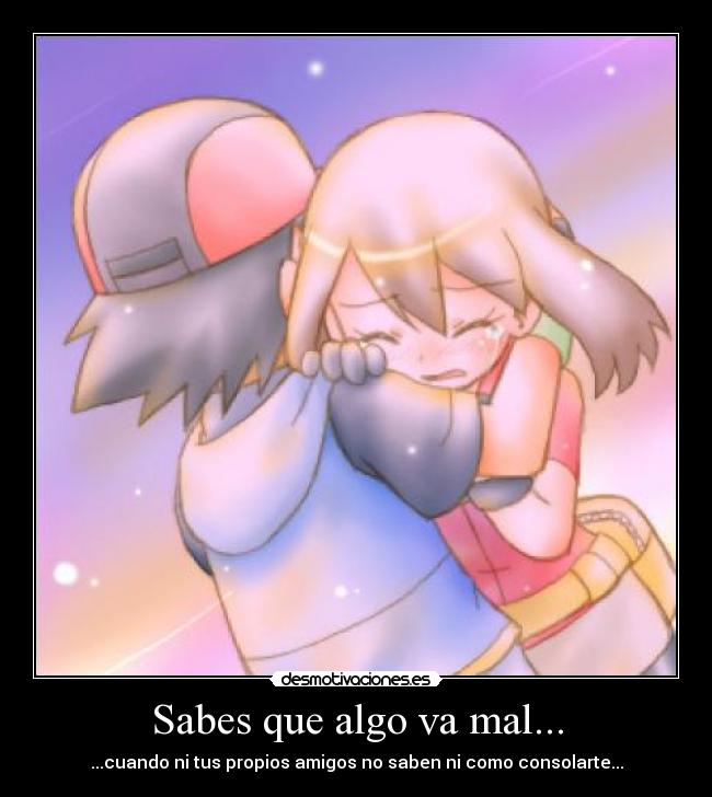 Sabes que algo va mal... -