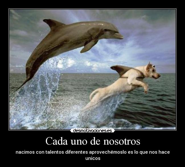 Cada uno de nosotros - nacimos con talentos diferentes aprovechémoslo es lo que nos hace unicos